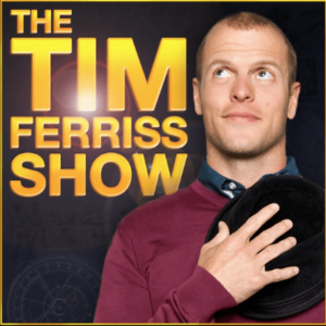 Business podcasts, the Tim Ferriss Show