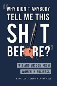 Why Didn't Anybody Tell Me This Sh*t Before?- Wit and Wisdom from Women in Business - Books for Entrepreneurs
