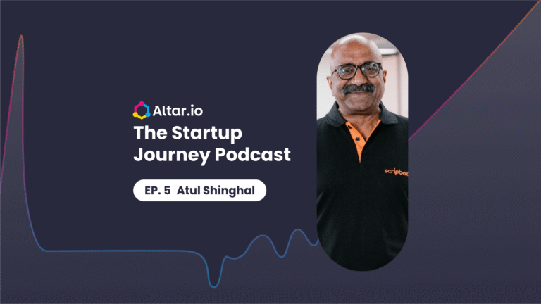 Altar.io's The Startup Journey Podcast, Episode 5 with Atul Shinghal of Scripbox