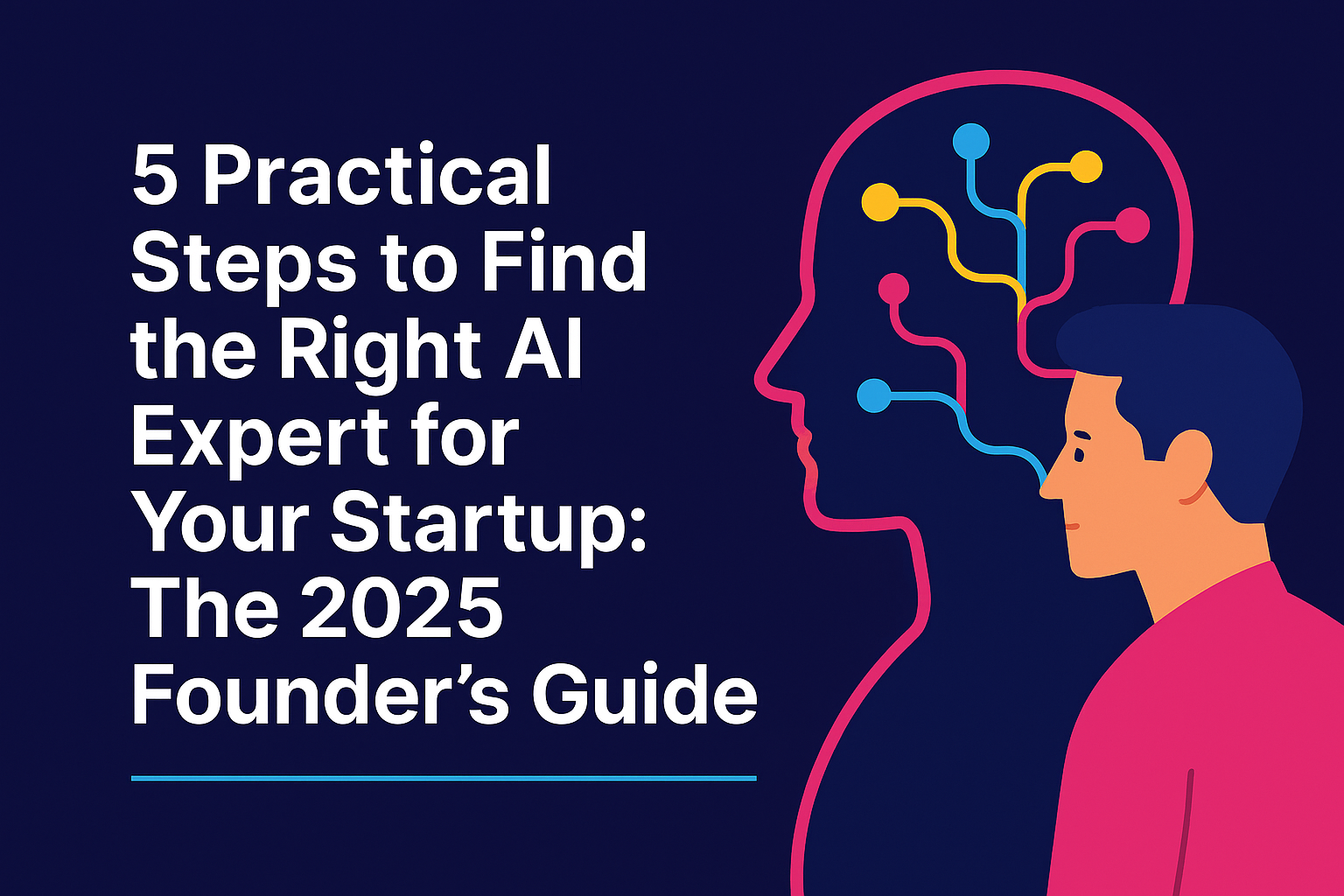 Cover Image of a man next to an AI brain: 5 Practical Steps to Find the Right AI Expert for Your Startup: The 2025 Founder’s Guide