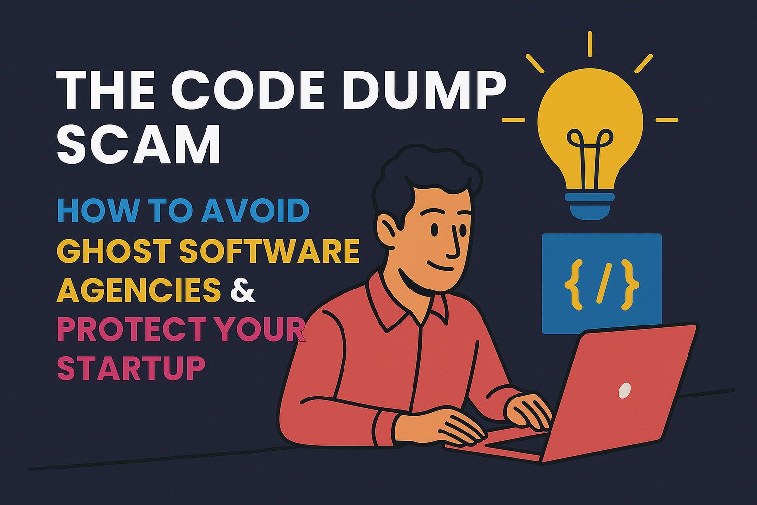 Cover:The Code Dump Scam: How to Avoid Ghost Software Agencies & Protect Your Startup